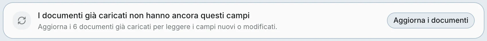 L'avviso «I documenti già caricati non hanno ancora questi campi» con il pulsante Aggiorna i documenti